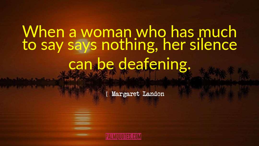 Margaret Landon Quotes: When a woman who has
