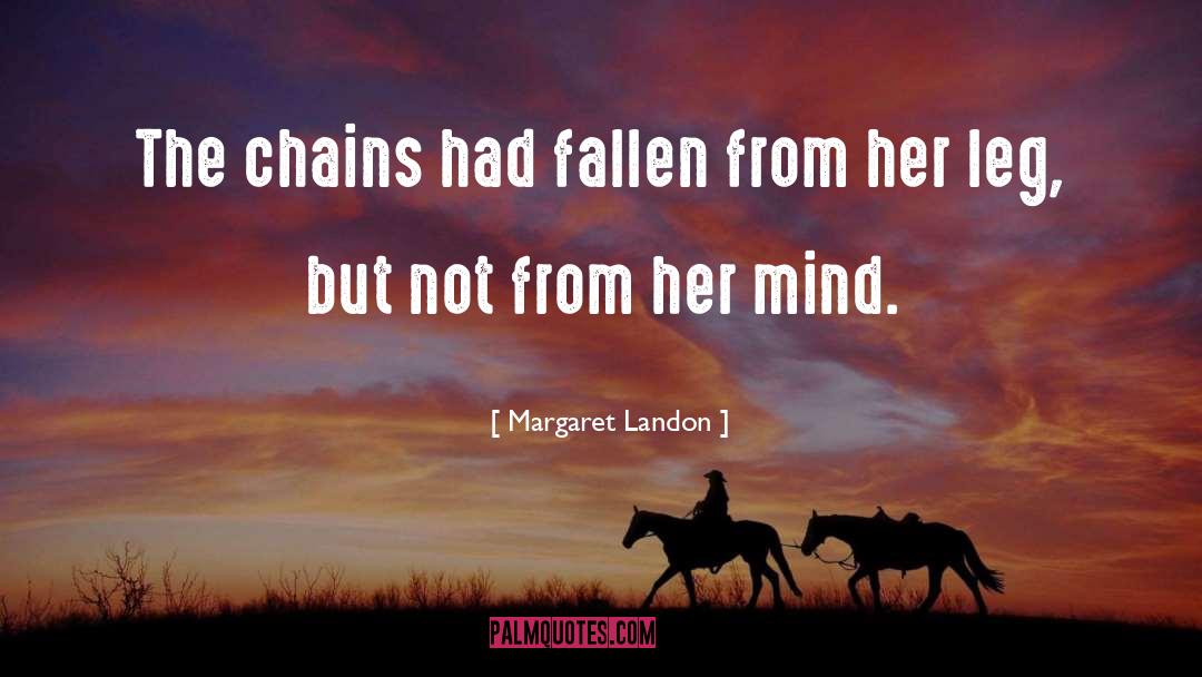 Margaret Landon Quotes: The chains had fallen from