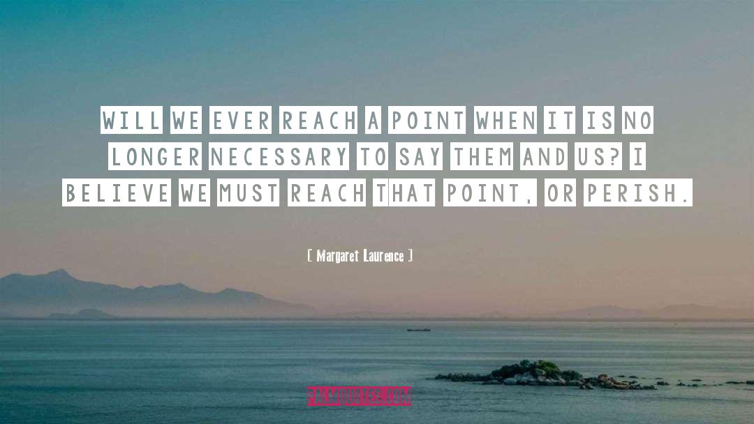 Margaret Laurence Quotes: Will we ever reach a