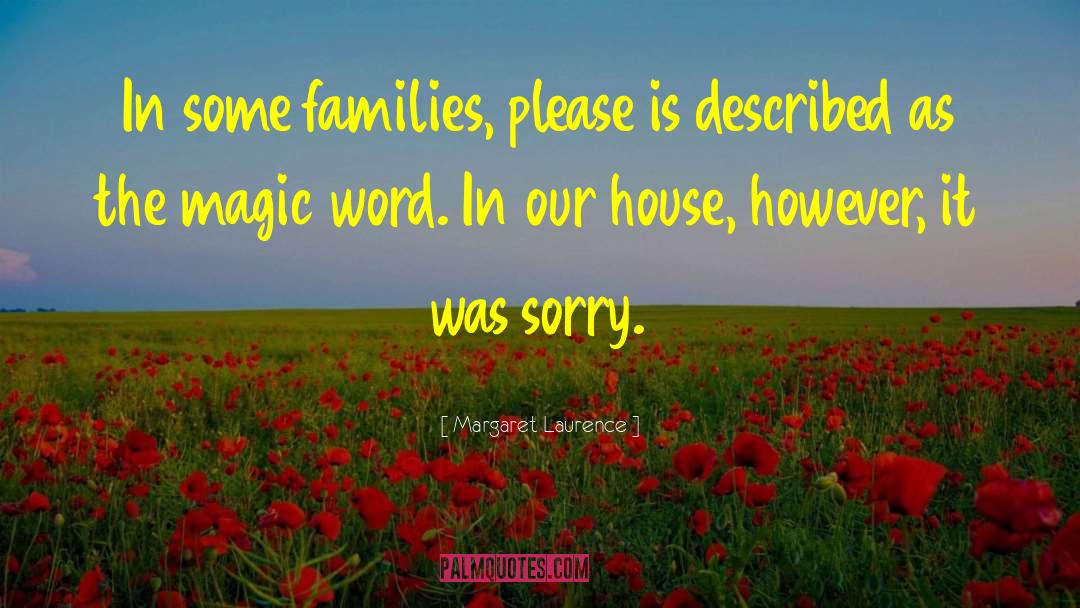 Margaret Laurence Quotes: In some families, please is