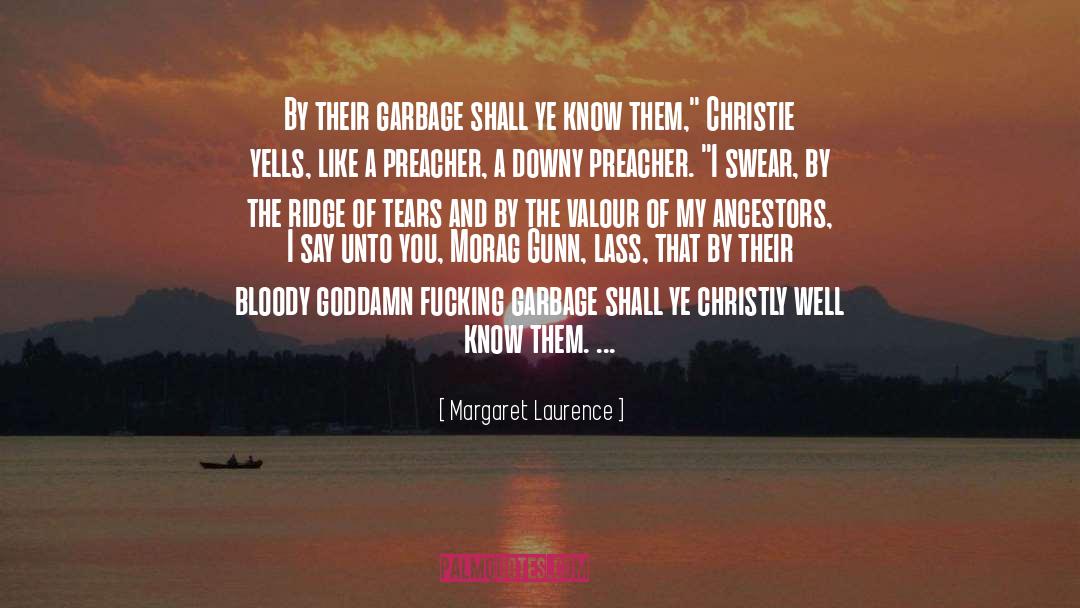 Margaret Laurence Quotes: By their garbage shall ye