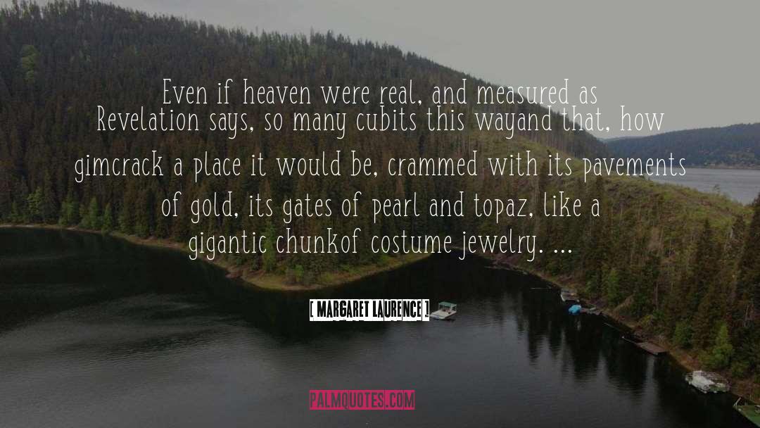 Margaret Laurence Quotes: Even if heaven were real,