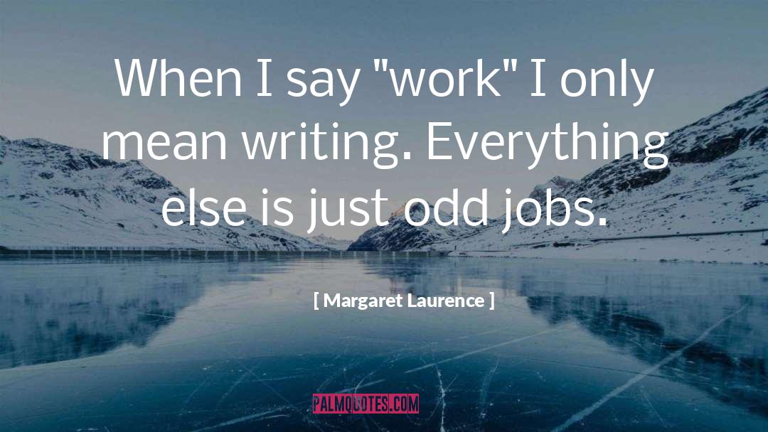 Margaret Laurence Quotes: When I say 