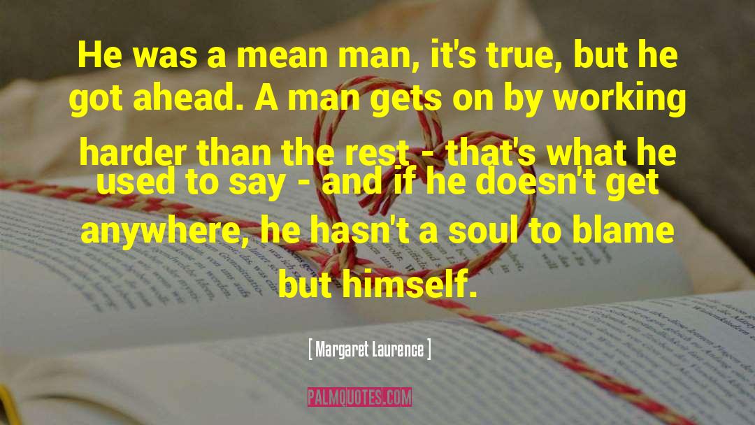 Margaret Laurence Quotes: He was a mean man,