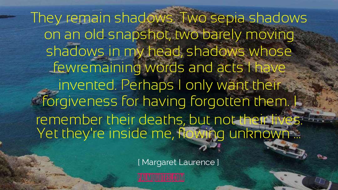 Margaret Laurence Quotes: They remain shadows. Two sepia