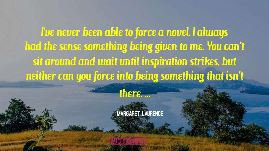 Margaret Laurence Quotes: I've never been able to