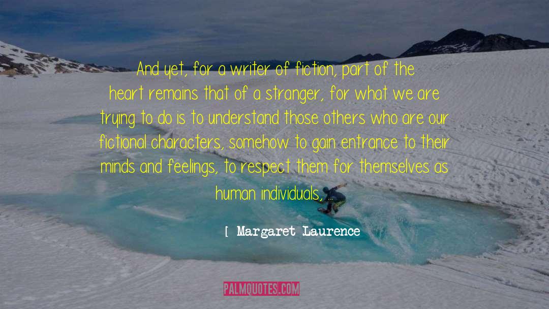 Margaret Laurence Quotes: And yet, for a writer