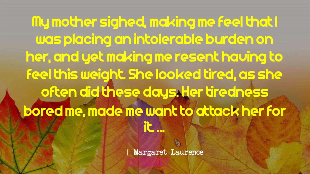 Margaret Laurence Quotes: My mother sighed, making me