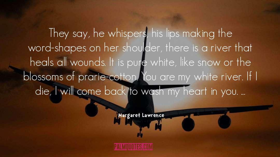 Margaret Lawrence Quotes: They say, he whispers, his