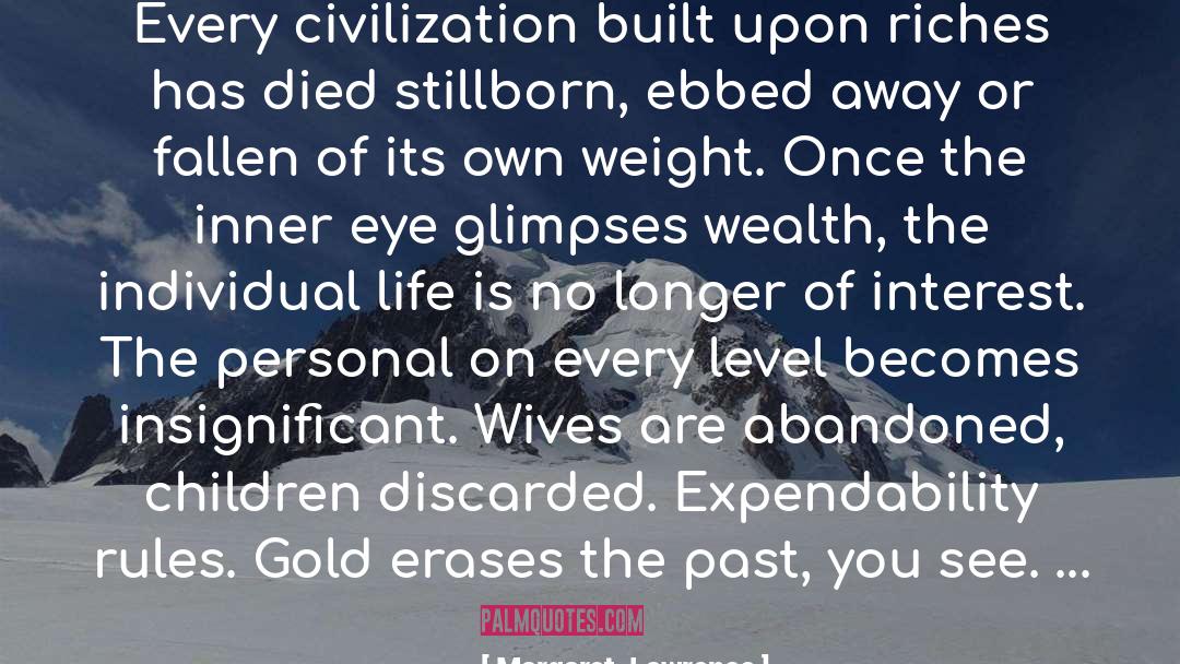 Margaret Lawrence Quotes: Every civilization built upon riches
