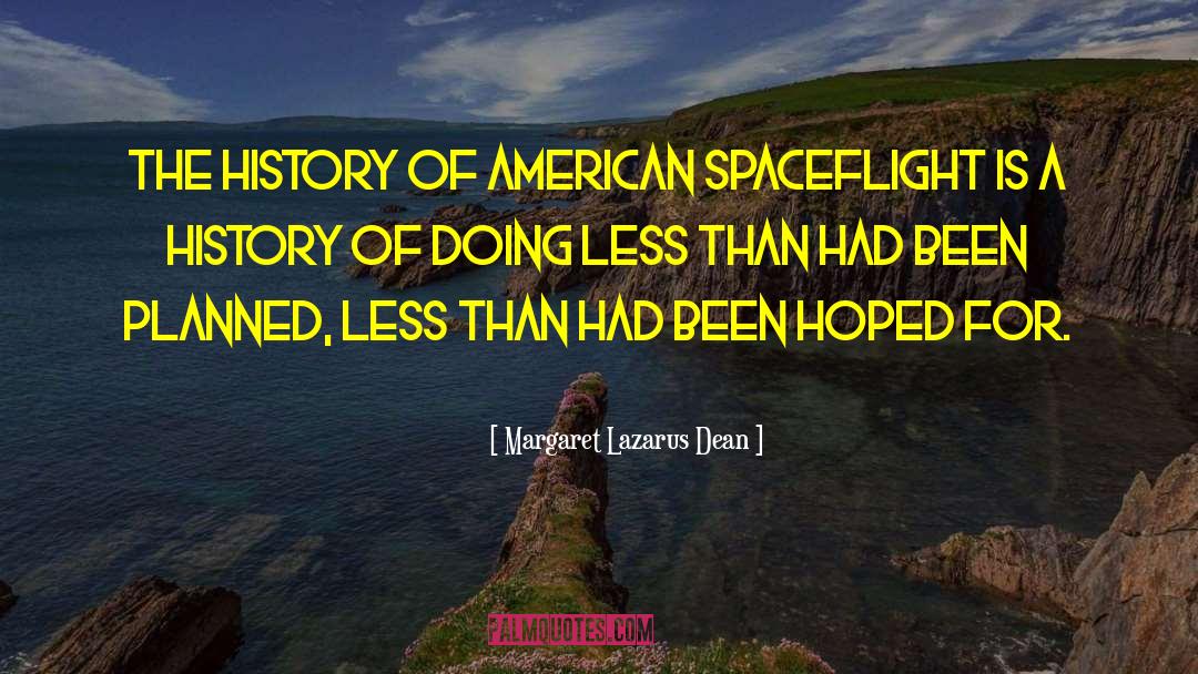 Margaret Lazarus Dean Quotes: The history of American spaceflight