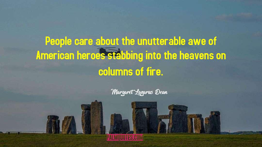 Margaret Lazarus Dean Quotes: People care about the unutterable