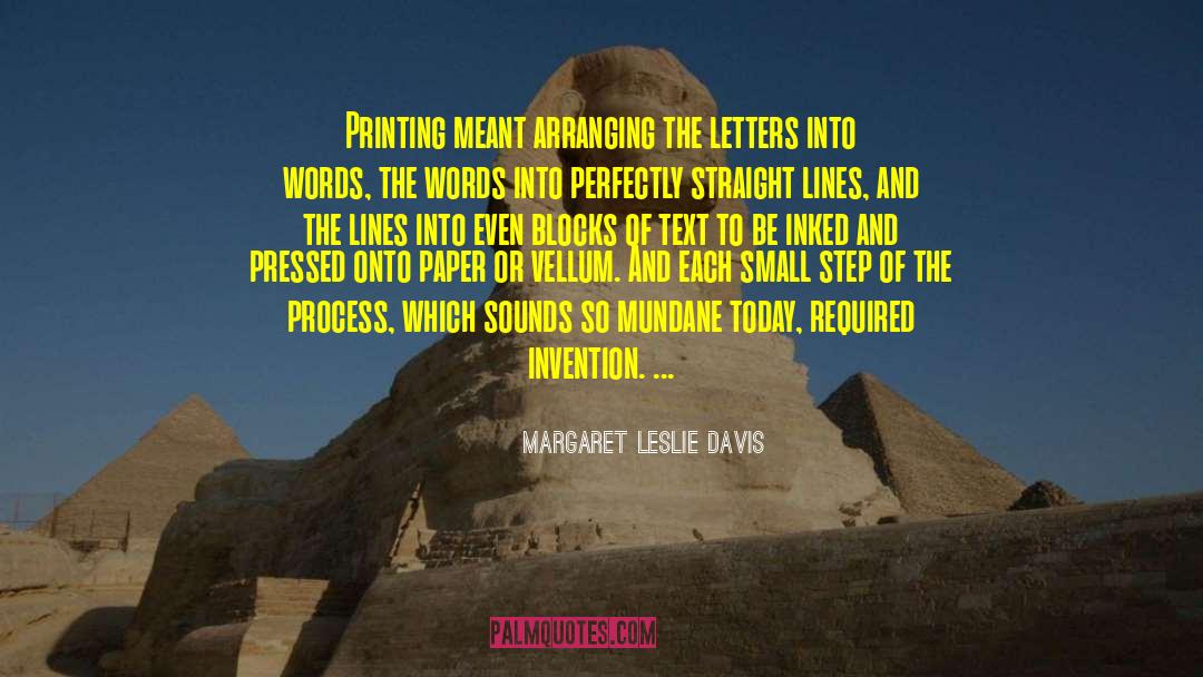 Margaret Leslie Davis Quotes: Printing meant arranging the letters