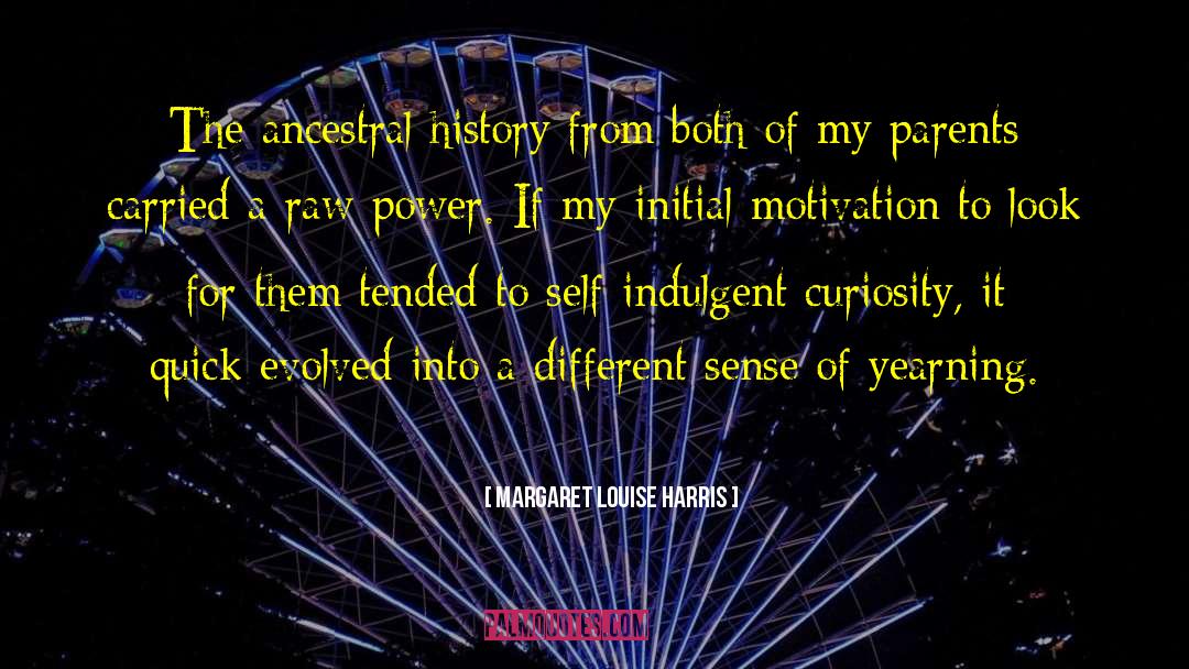 Margaret Louise Harris Quotes: The ancestral history from both