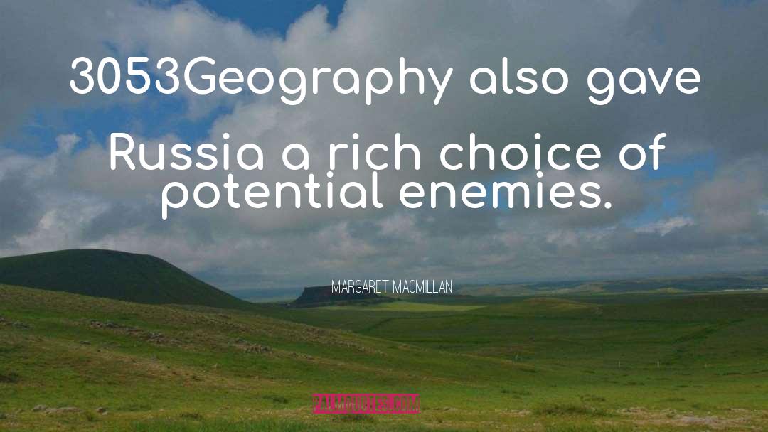 Margaret MacMillan Quotes: 3053Geography also gave Russia a