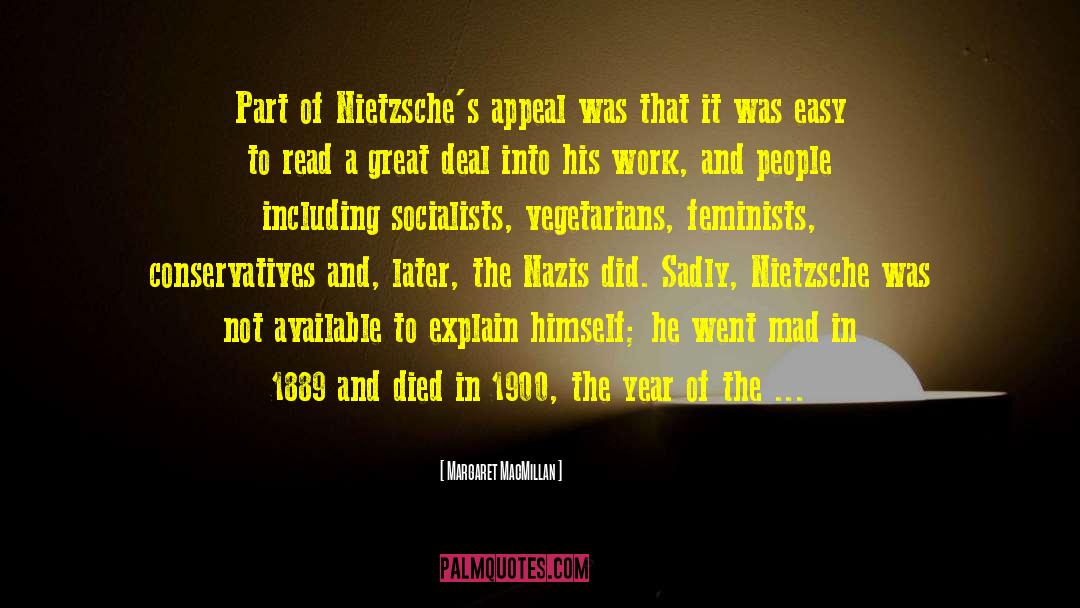 Margaret MacMillan Quotes: Part of Nietzsche's appeal was