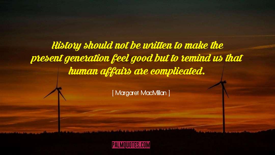 Margaret MacMillan Quotes: History should not be written