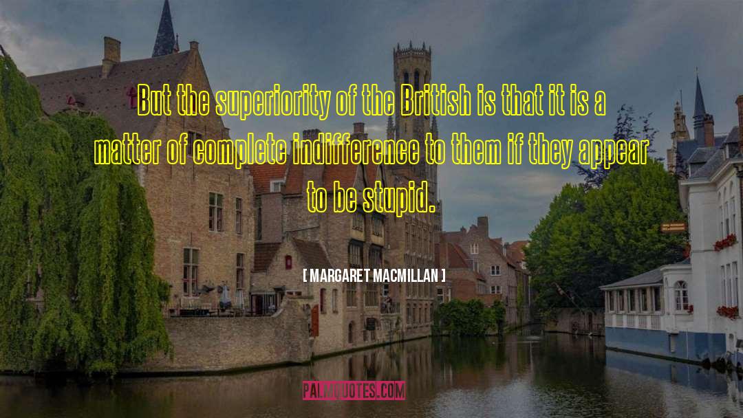 Margaret MacMillan Quotes: But the superiority of the