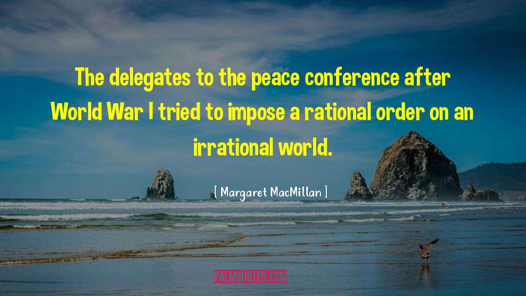 Margaret MacMillan Quotes: The delegates to the peace