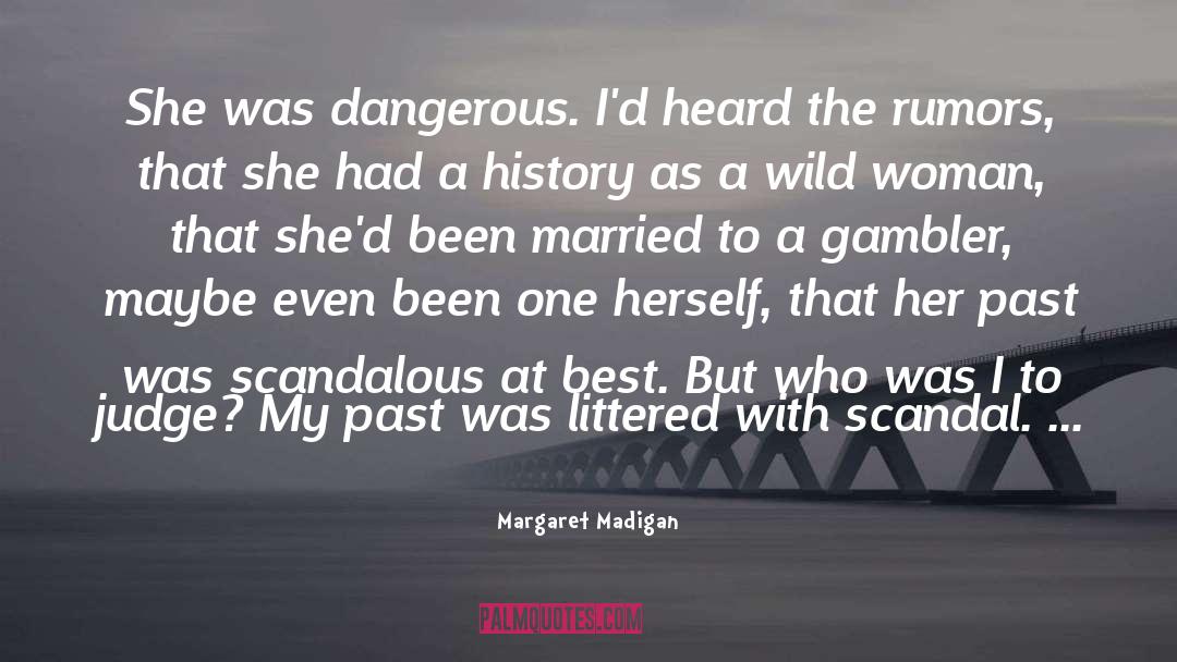 Margaret Madigan Quotes: She was dangerous. I'd heard