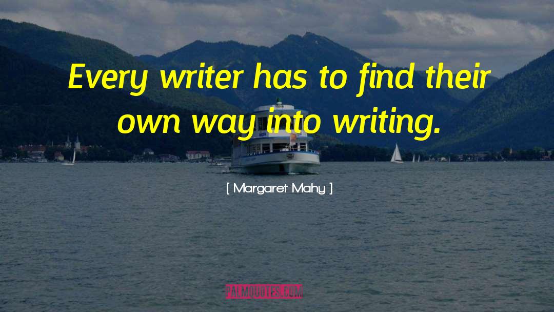 Margaret Mahy Quotes: Every writer has to find