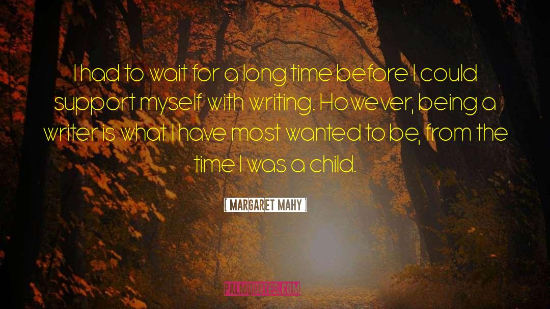 Margaret Mahy Quotes: I had to wait for