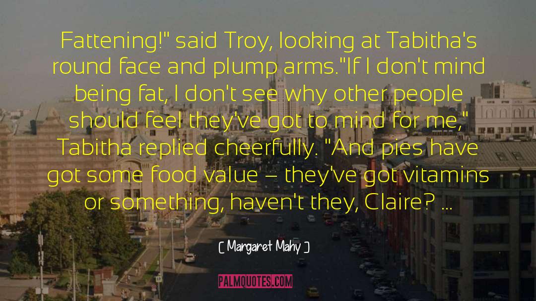 Margaret Mahy Quotes: Fattening!