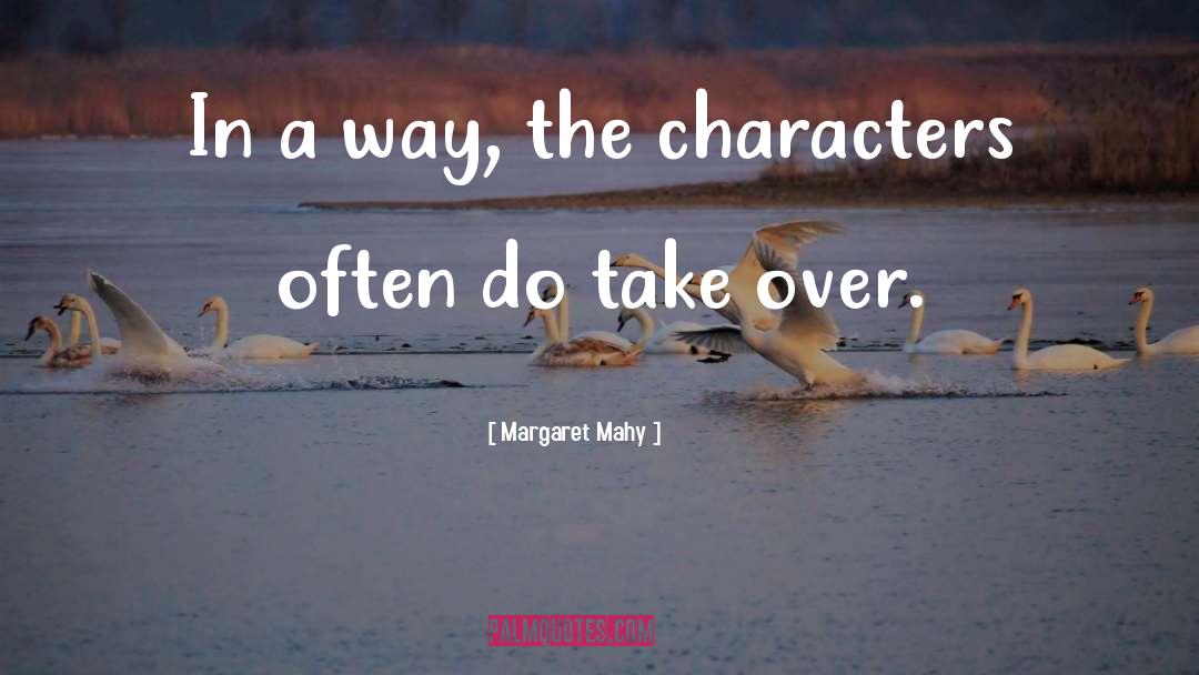 Margaret Mahy Quotes: In a way, the characters