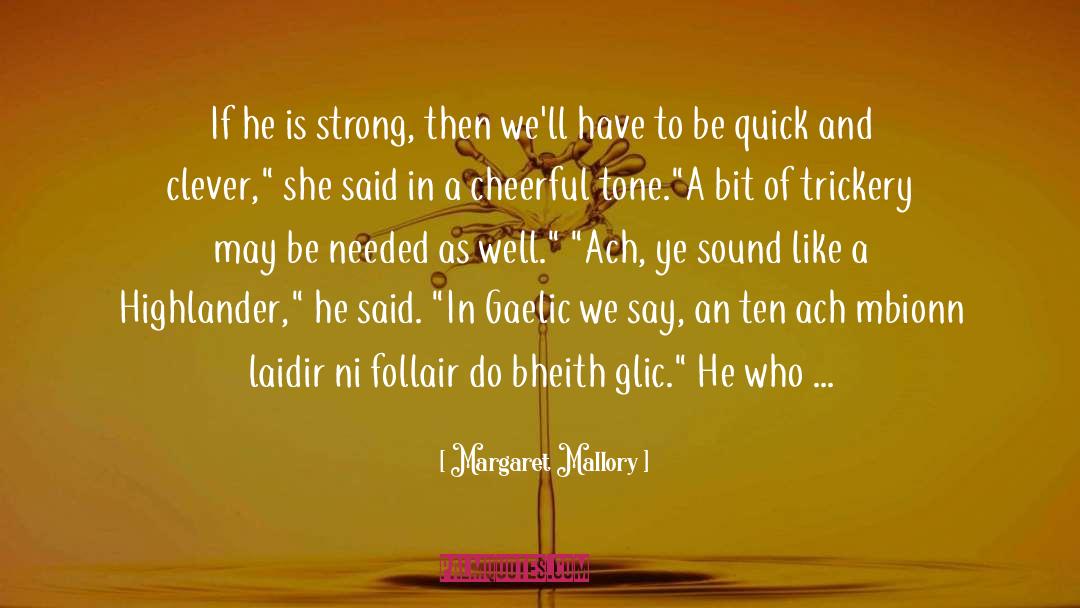 Margaret Mallory Quotes: If he is strong, then