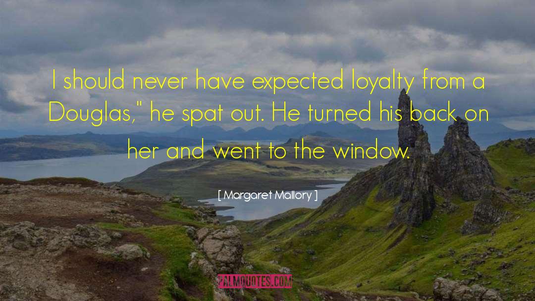 Margaret Mallory Quotes: I should never have expected