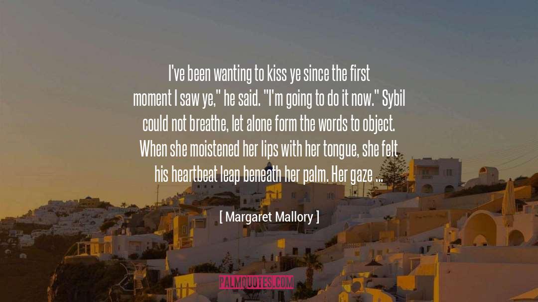 Margaret Mallory Quotes: I've been wanting to kiss