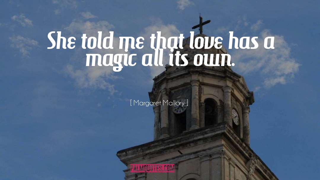 Margaret Mallory Quotes: She told me that love