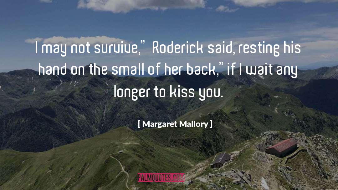 Margaret Mallory Quotes: I may not survive,
