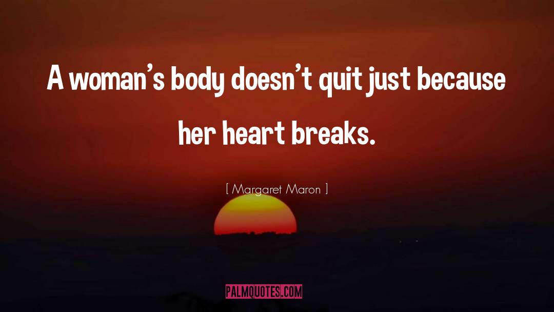 Margaret Maron Quotes: A woman's body doesn't quit