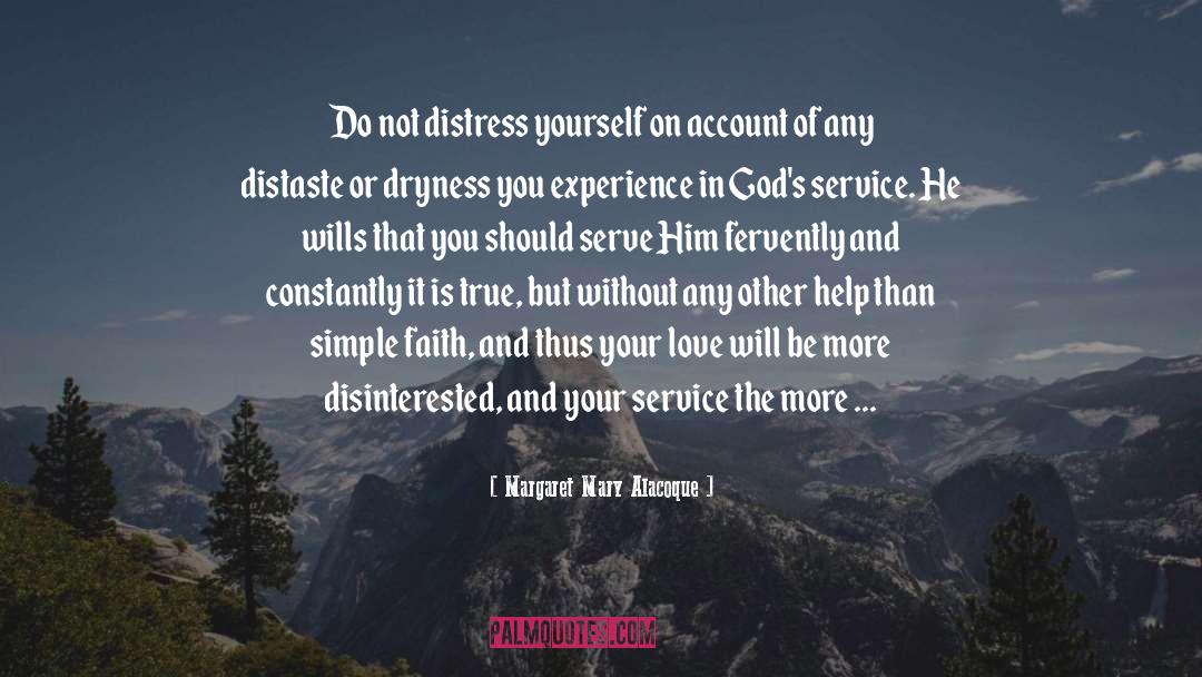 Margaret Mary Alacoque Quotes: Do not distress yourself on