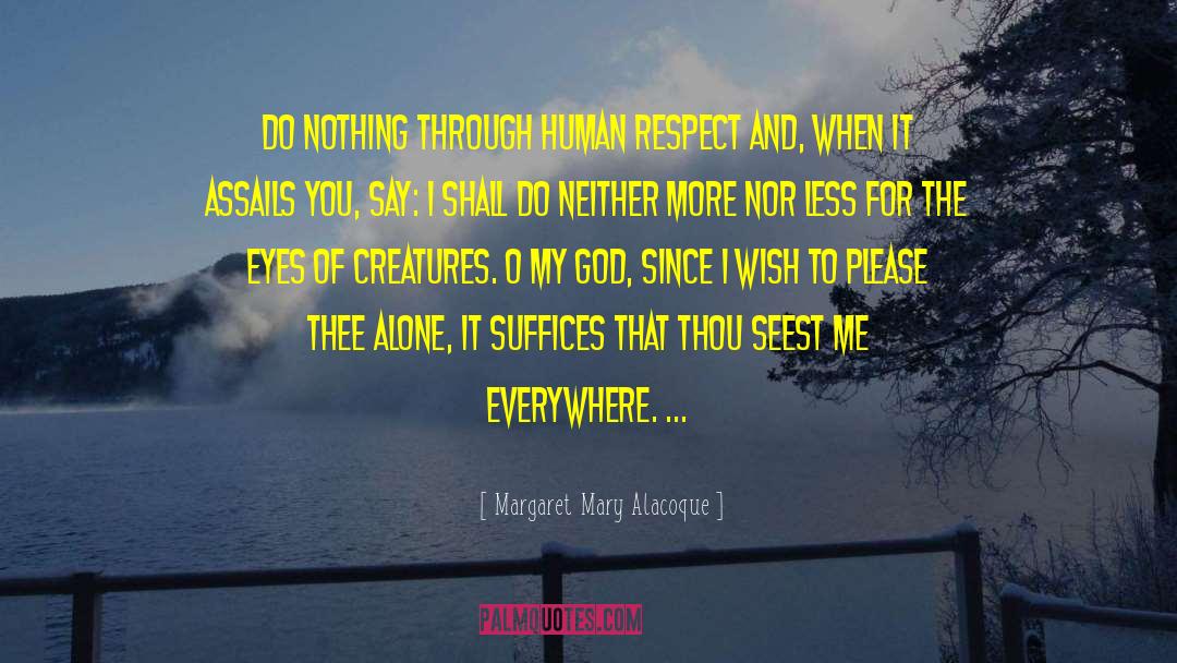 Margaret Mary Alacoque Quotes: Do nothing through human respect