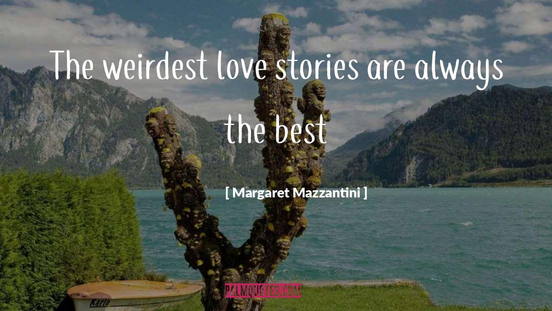 Margaret Mazzantini Quotes: The weirdest love stories are