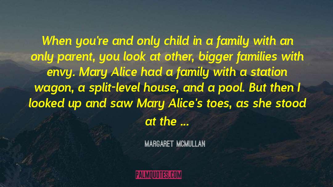 Margaret McMullan Quotes: When you're and only child