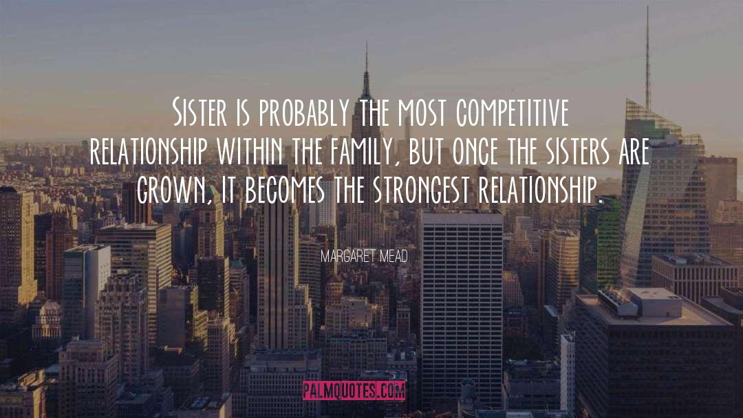 Margaret Mead Quotes: Sister is probably the most