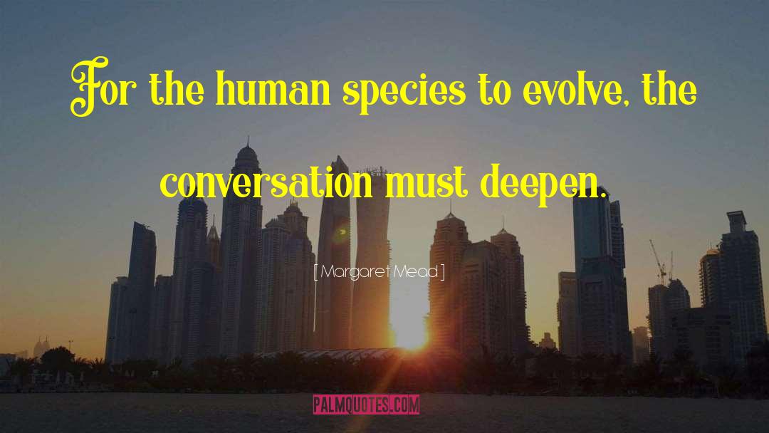 Margaret Mead Quotes: For the human species to