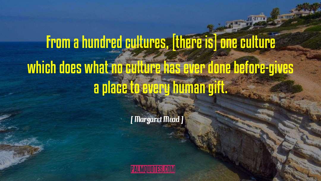 Margaret Mead Quotes: From a hundred cultures, [there