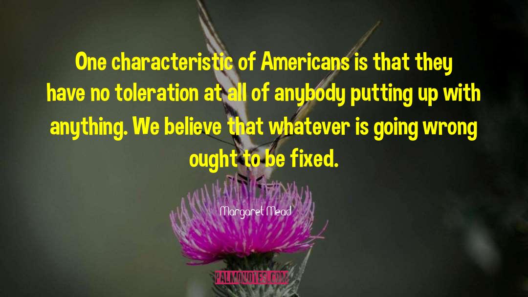 Margaret Mead Quotes: One characteristic of Americans is