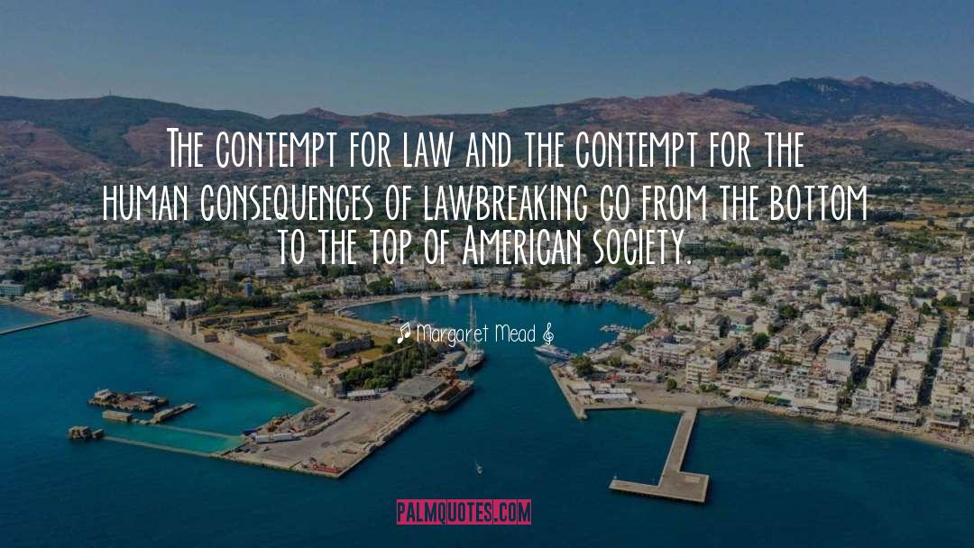 Margaret Mead Quotes: The contempt for law and