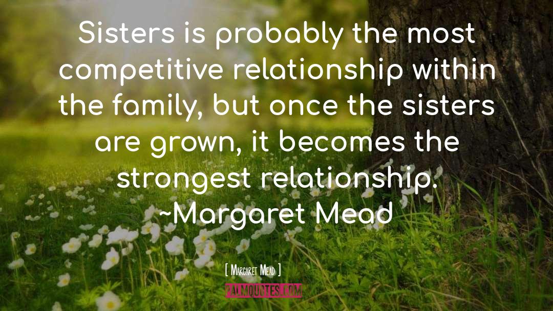 Margaret Mead Quotes: Sisters is probably the most