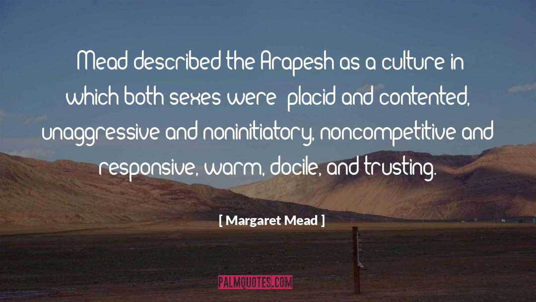 Margaret Mead Quotes: [Mead described the Arapesh as