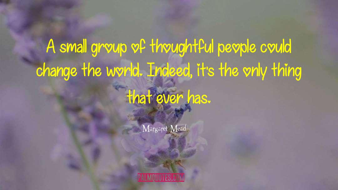 Margaret Mead Quotes: A small group of thoughtful