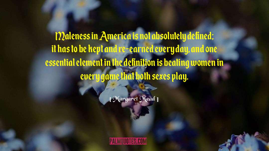 Margaret Mead Quotes: Maleness in America is not
