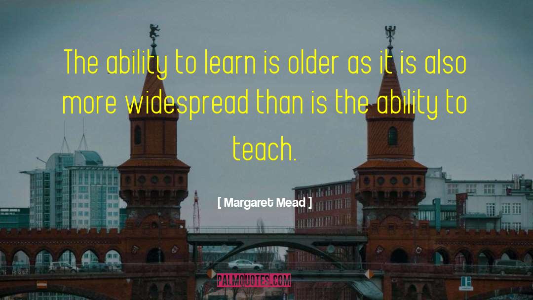 Margaret Mead Quotes: The ability to learn is