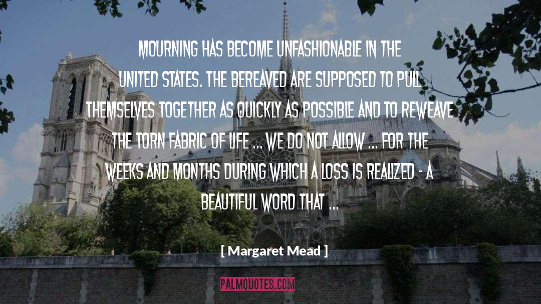 Margaret Mead Quotes: Mourning has become unfashionable in