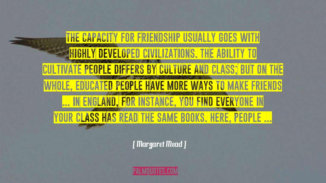 Margaret Mead Quotes: The capacity for friendship usually